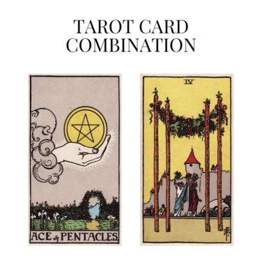 ace of pentacles and four of wands tarot cards combination meaning