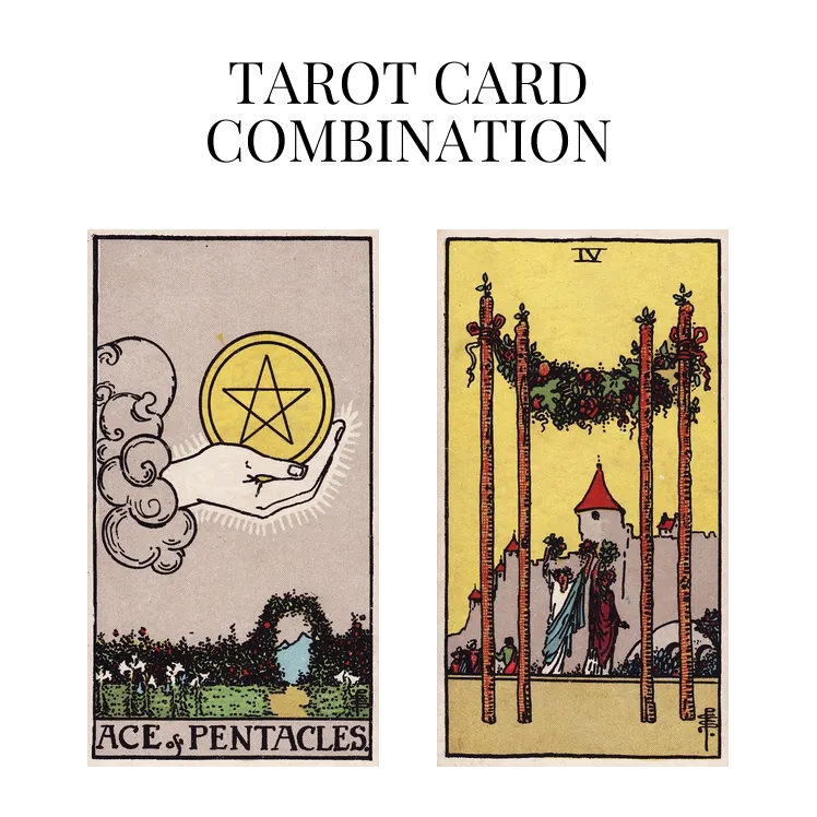 ace of pentacles and four of wands tarot cards combination meaning