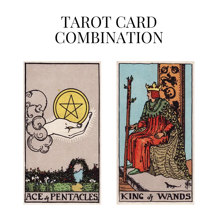 ace of pentacles and king of wands tarot cards combination meaning