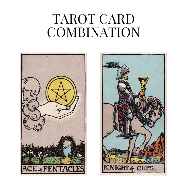 ace of pentacles and knight of cups tarot cards combination meaning