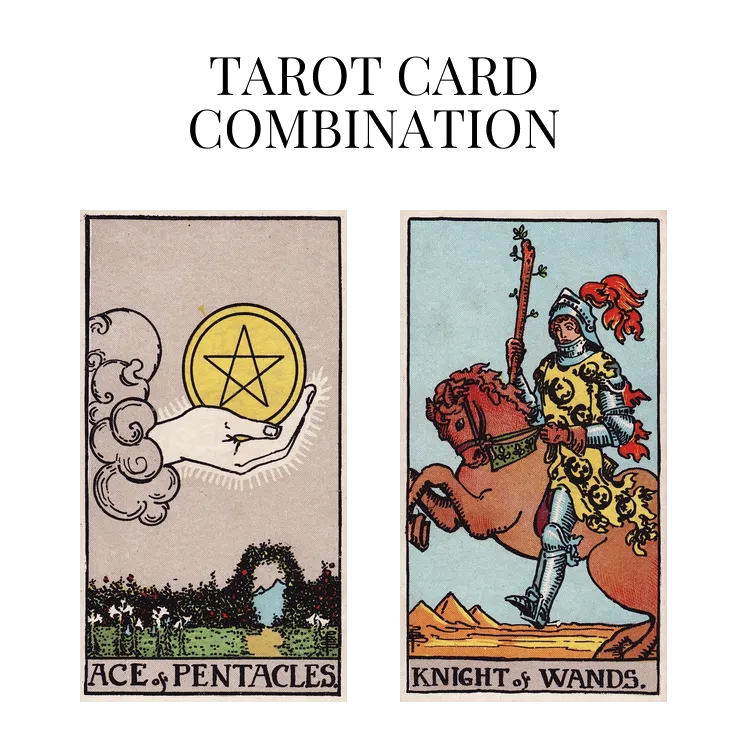 ace of pentacles and knight of wands tarot cards combination meaning