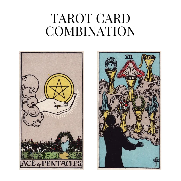 ace of pentacles and seven of cups tarot cards combination meaning