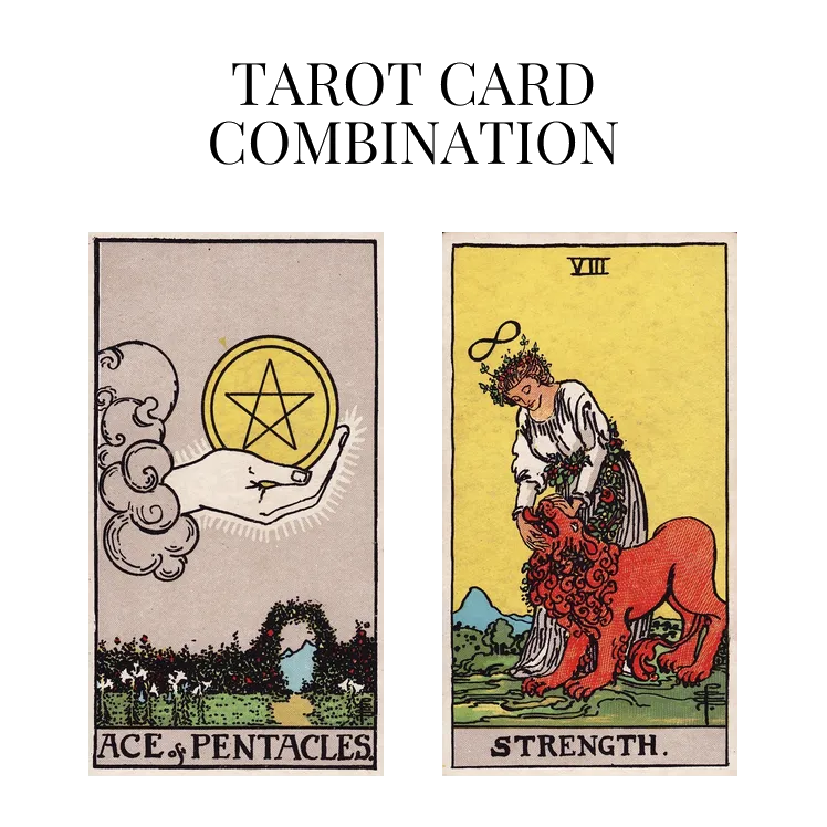 ace of pentacles and strength tarot cards combination meaning