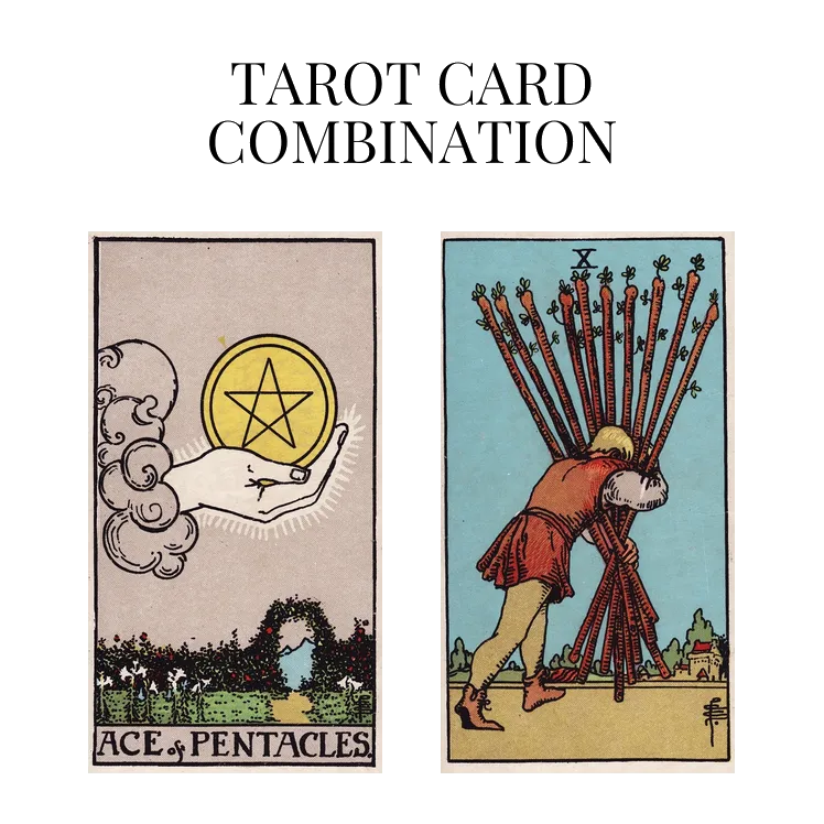 ace of pentacles and ten of wands tarot cards combination meaning