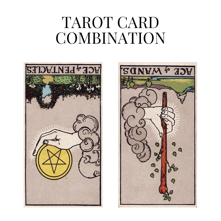 ace of pentacles reversed and ace of wands reversed tarot cards combination meaning