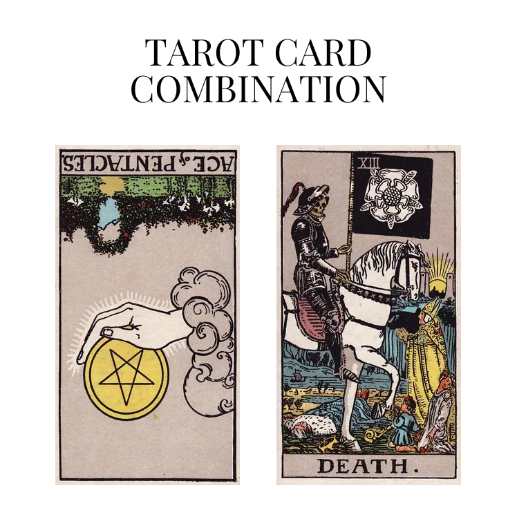 ace of pentacles reversed and death tarot cards combination meaning