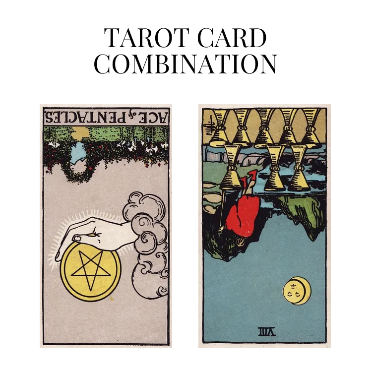 ace of pentacles reversed and eight of cups reversed tarot cards combination meaning