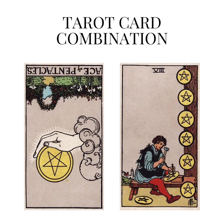 Ace Of Pentacles Reversed AND Eight Of Pentacles Tarot Cards Together