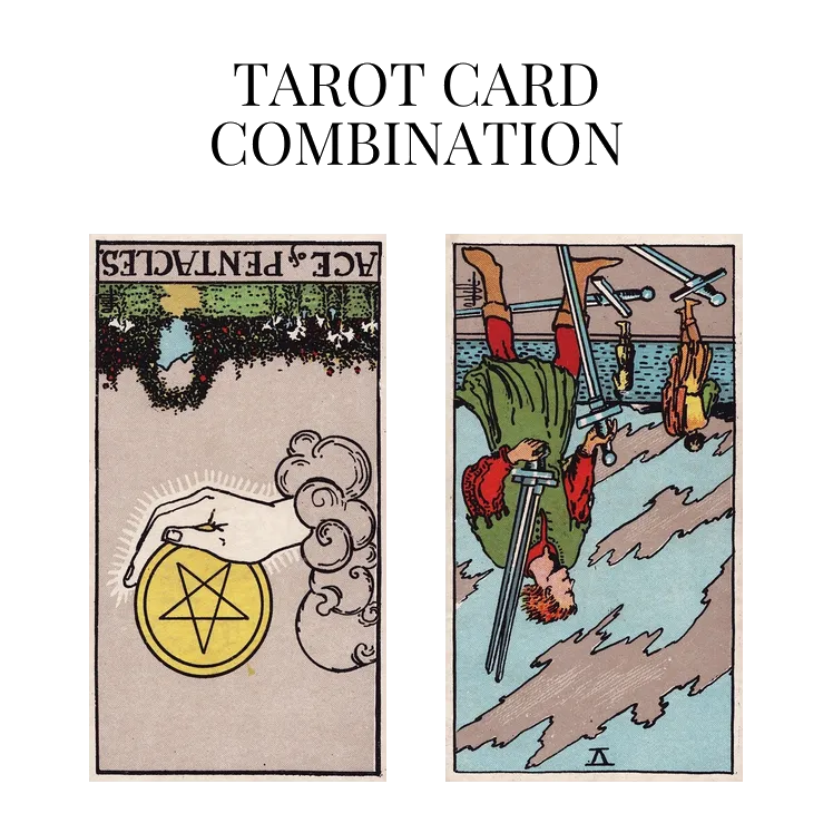 ace of pentacles reversed and five of swords reversed tarot cards combination meaning