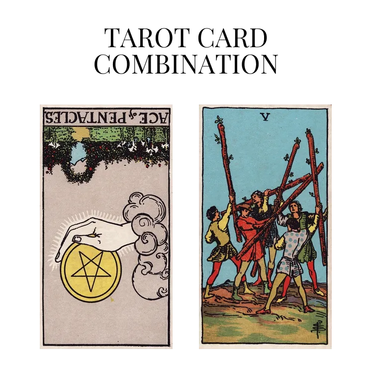 ace of pentacles reversed and five of wands tarot cards combination meaning