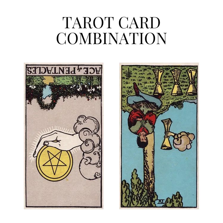 ace of pentacles reversed and four of cups reversed tarot cards combination meaning