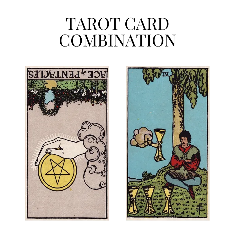 ace of pentacles reversed and four of cups tarot cards combination meaning