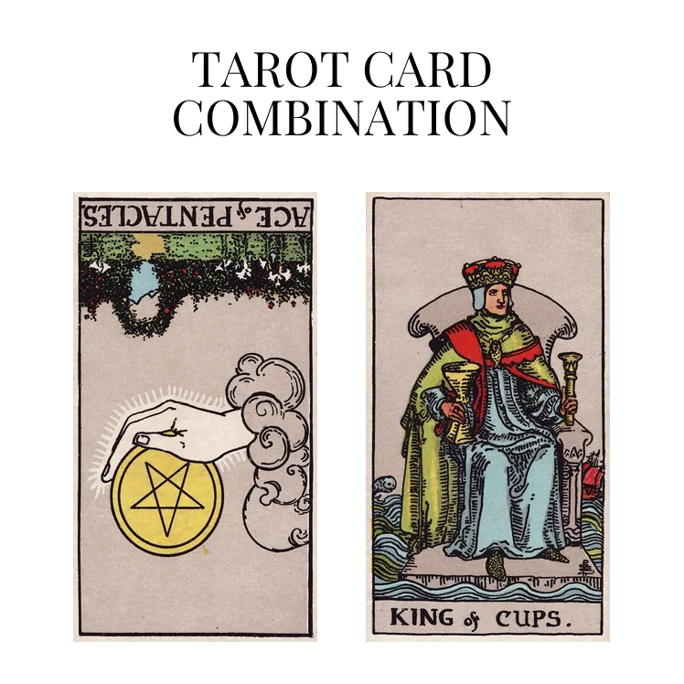 ace of pentacles reversed and king of cups tarot cards combination meaning