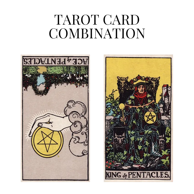 ace of pentacles reversed and king of pentacles tarot cards combination meaning