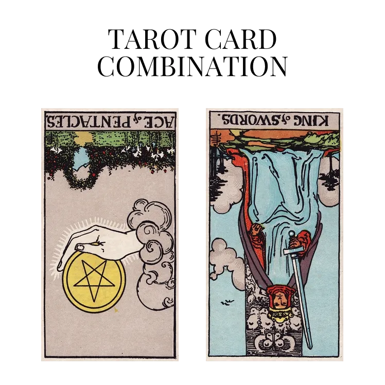 ace of pentacles reversed and king of swords reversed tarot cards combination meaning