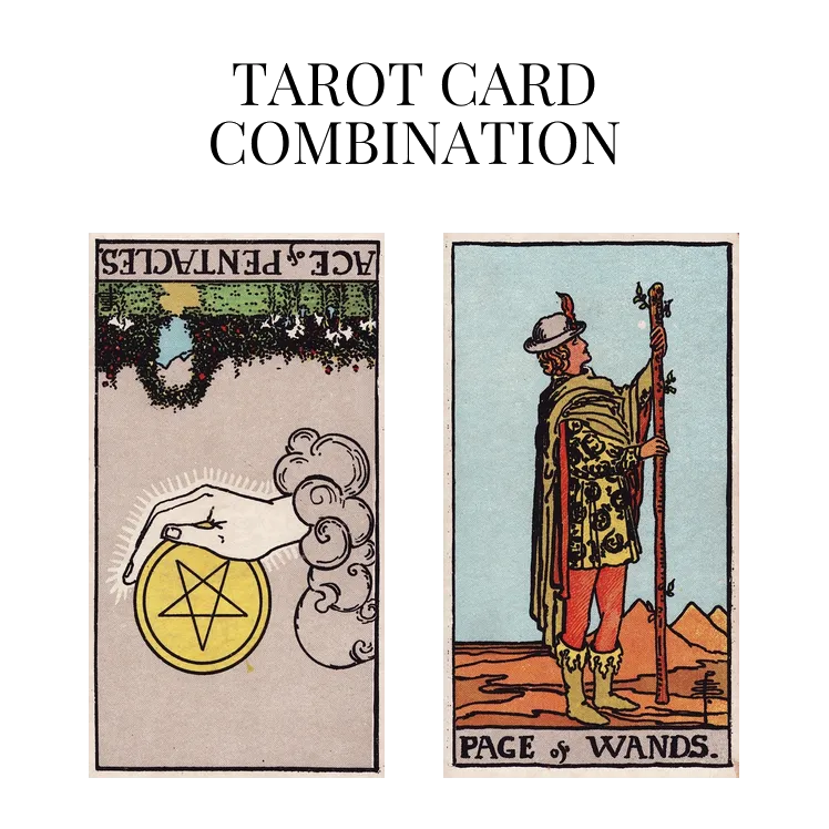 ace of pentacles reversed and page of wands tarot cards combination meaning