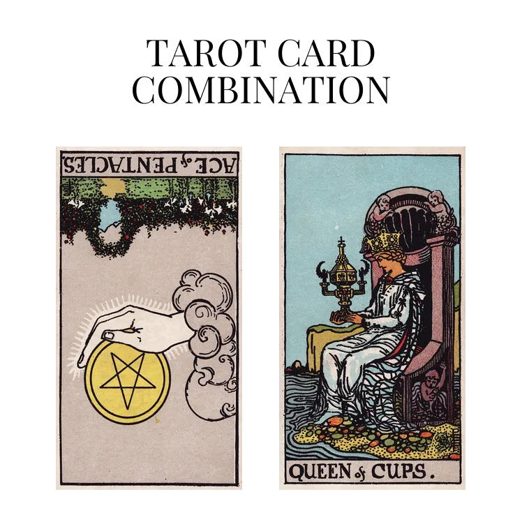 ace of pentacles reversed and queen of cups tarot cards combination meaning