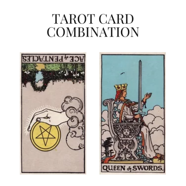 ace of pentacles reversed and queen of swords tarot cards combination meaning