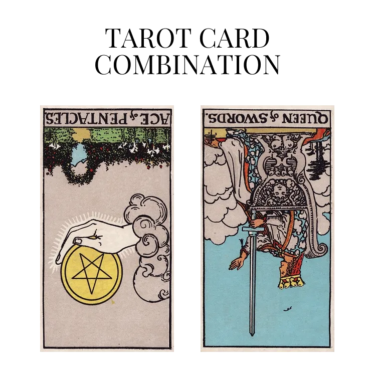 ace of pentacles reversed and queen of swords reversed tarot cards combination meaning