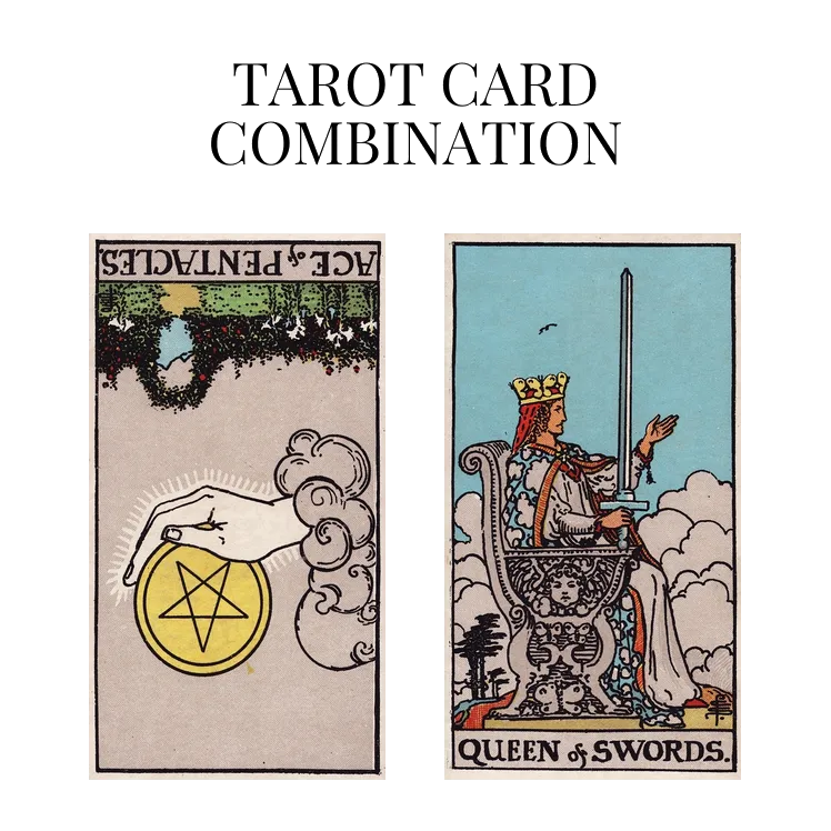 ace of pentacles reversed and queen of swords tarot cards combination meaning