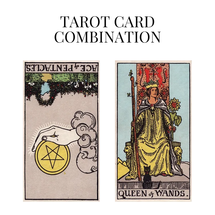 ace of pentacles reversed and queen of wands tarot cards combination meaning