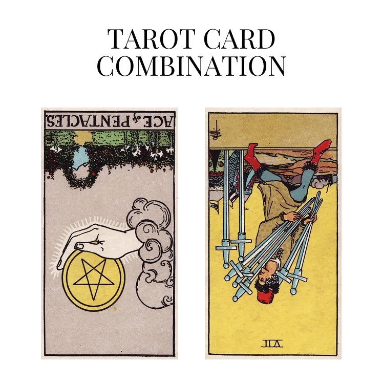 ace of pentacles reversed and seven of swords reversed tarot cards combination meaning