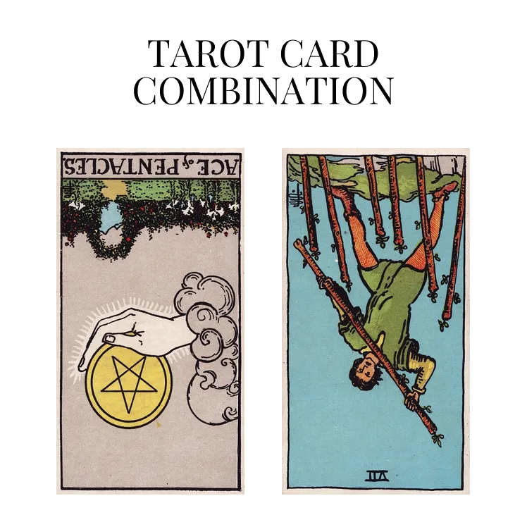 ace of pentacles reversed and seven of wands reversed tarot cards combination meaning