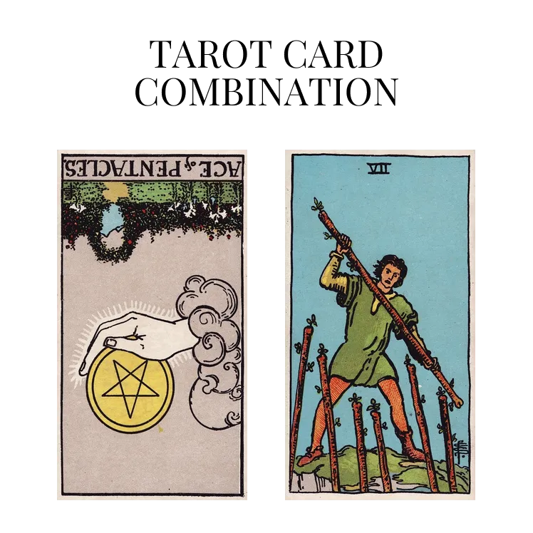 ace of pentacles reversed and seven of wands tarot cards combination meaning