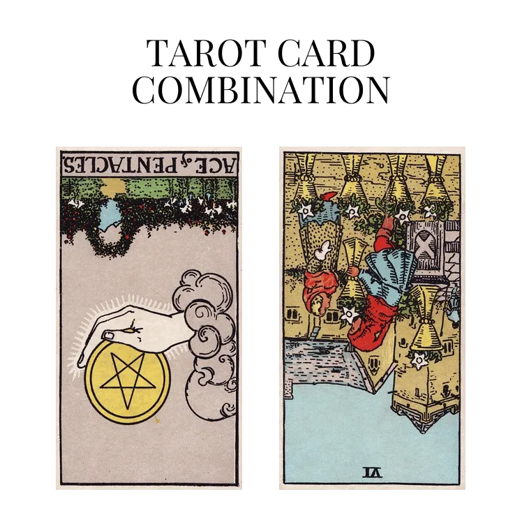 ace of pentacles reversed and six of cups reversed tarot cards combination meaning