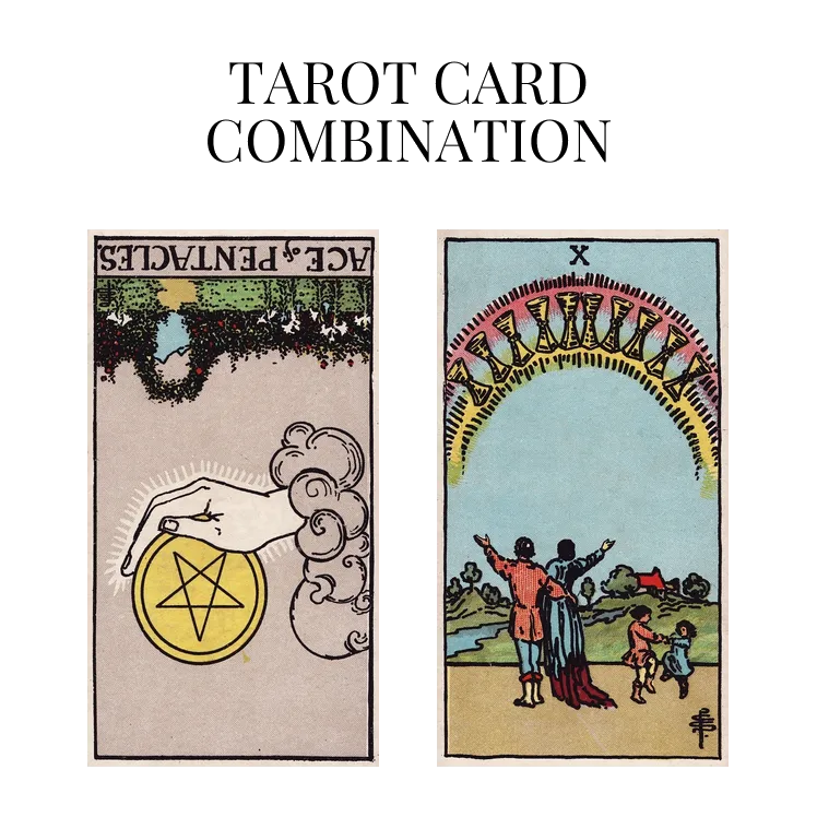 ace of pentacles reversed and ten of cups tarot cards combination meaning