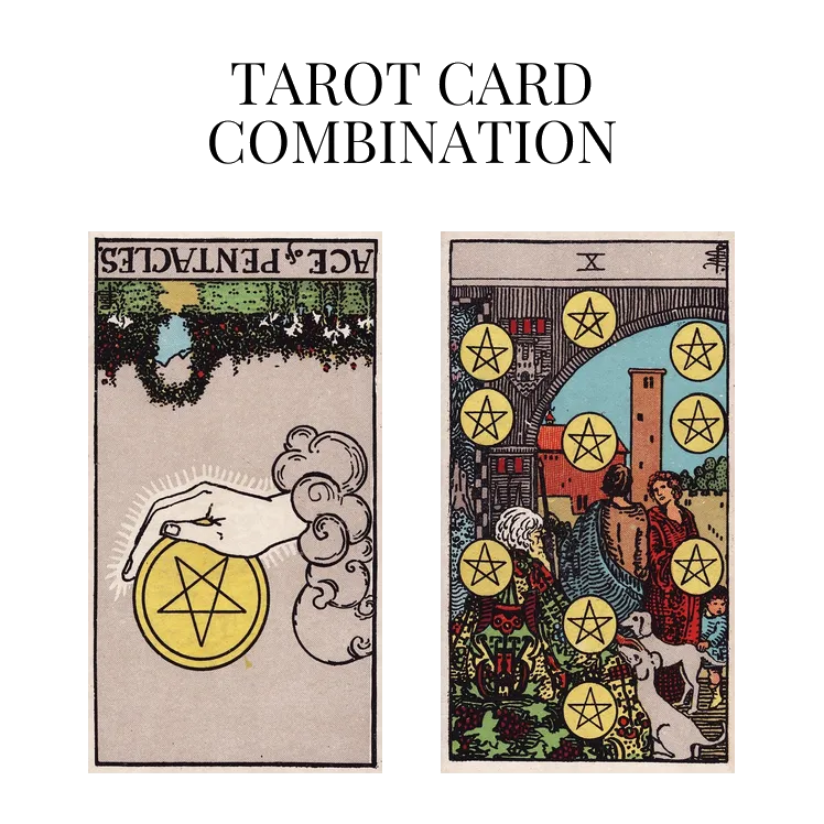 ace of pentacles reversed and ten of pentacles tarot cards combination meaning
