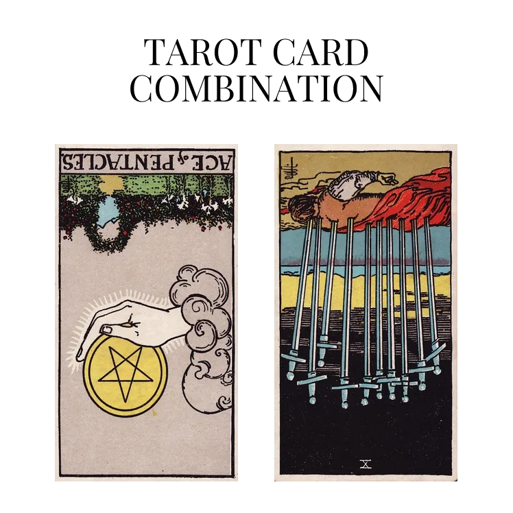 ace of pentacles reversed and ten of swords reversed tarot cards combination meaning