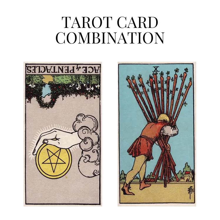 ace of pentacles reversed and ten of wands tarot cards combination meaning