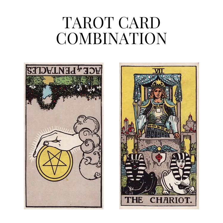 ace of pentacles reversed and the chariot tarot cards combination meaning