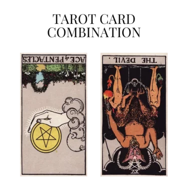 ace of pentacles reversed and the devil reversed tarot cards combination meaning