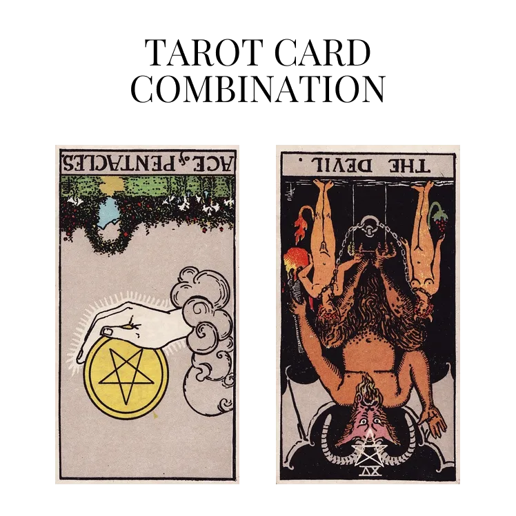 ace of pentacles reversed and the devil reversed tarot cards combination meaning