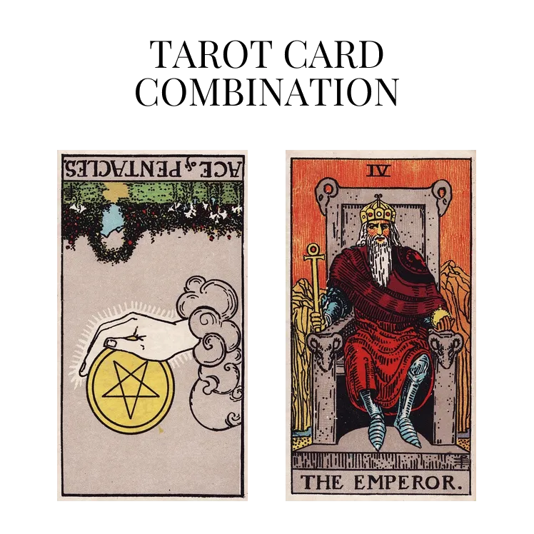ace of pentacles reversed and the emperor tarot cards combination meaning