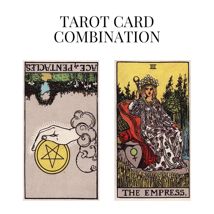 ace of pentacles reversed and the empress tarot cards combination meaning