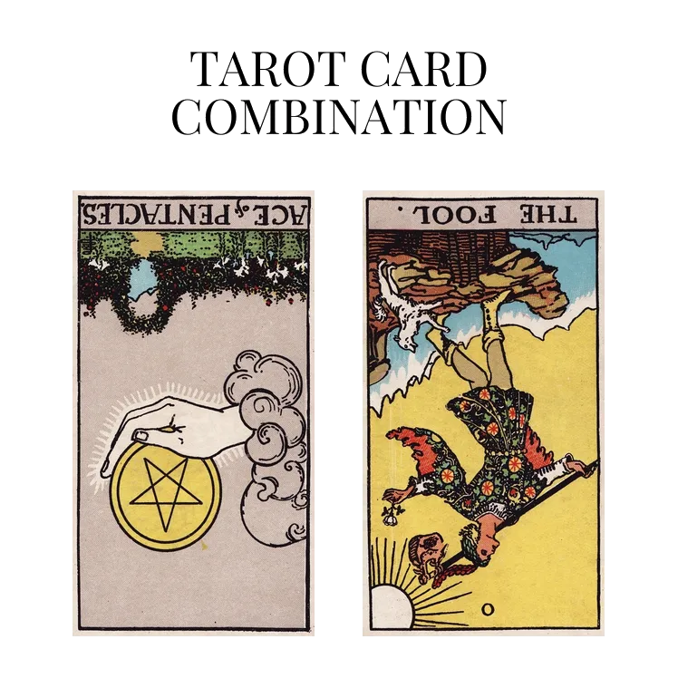 ace of pentacles reversed and the fool reversed tarot cards combination meaning