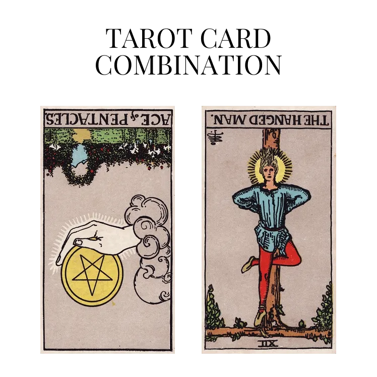 ace of pentacles reversed and the hanged man reversed tarot cards combination meaning