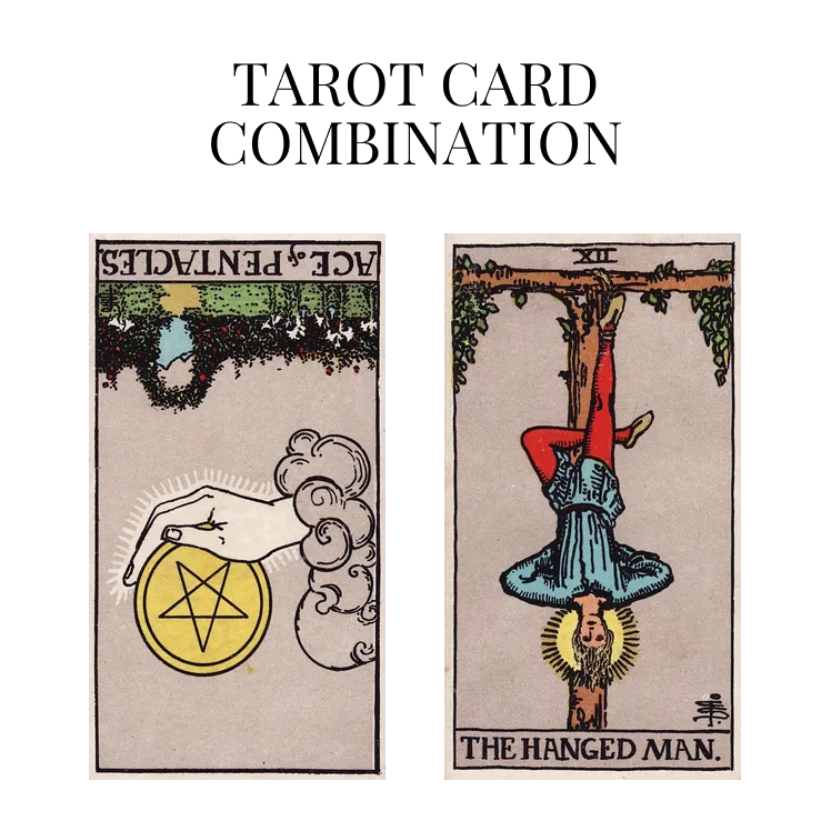 ace of pentacles reversed and the hanged man tarot cards combination meaning