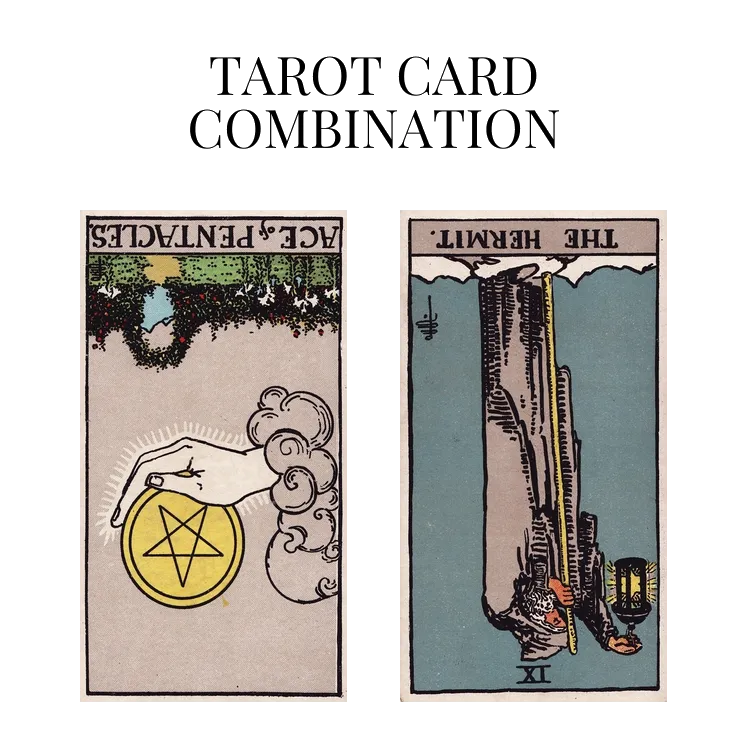 ace of pentacles reversed and the hermit reversed tarot cards combination meaning