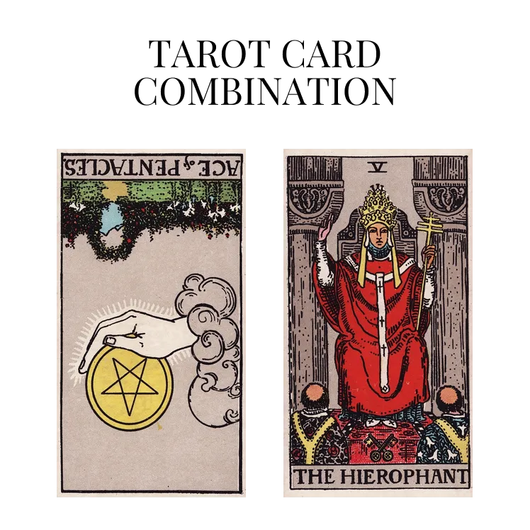 ace of pentacles reversed and the hierophant tarot cards combination meaning