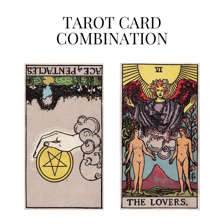 ace of pentacles reversed and the lovers tarot cards combination meaning