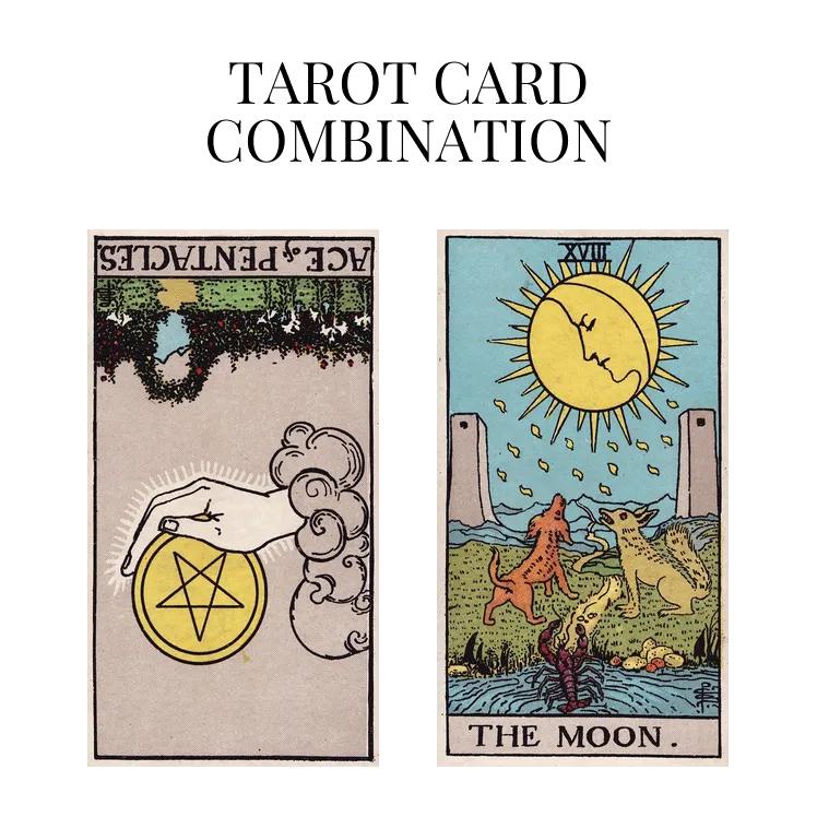 ace of pentacles reversed and the moon tarot cards combination meaning