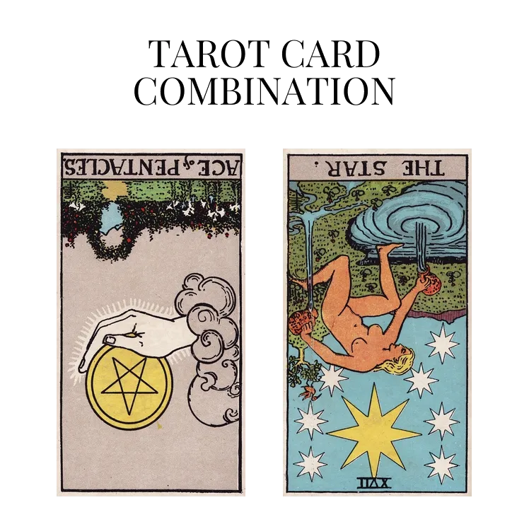 ace of pentacles reversed and the star reversed tarot cards combination meaning