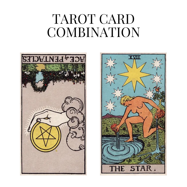 ace of pentacles reversed and the star tarot cards combination meaning