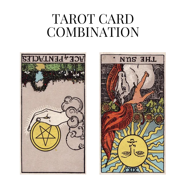ace of pentacles reversed and the sun reversed tarot cards combination meaning