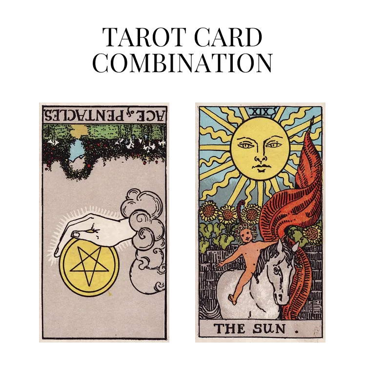 ace of pentacles reversed and the sun tarot cards combination meaning