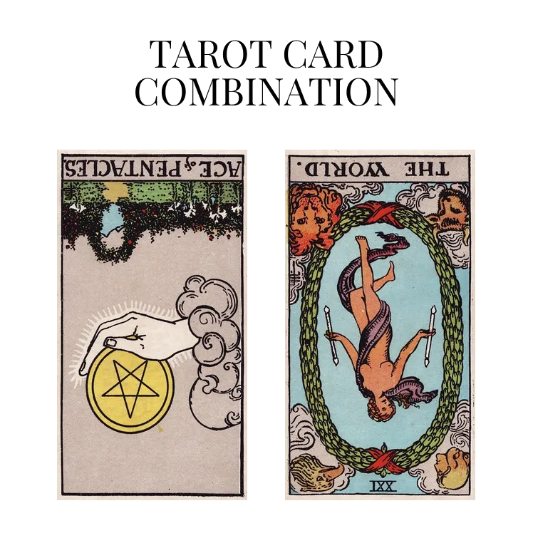 ace of pentacles reversed and the world reversed tarot cards combination meaning